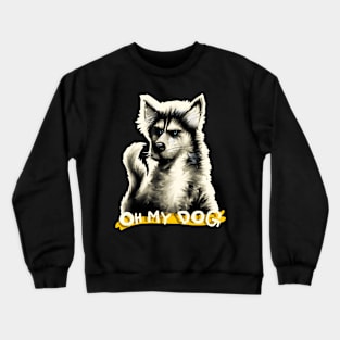 Oh My DOG - Funny Graphic Crewneck Sweatshirt